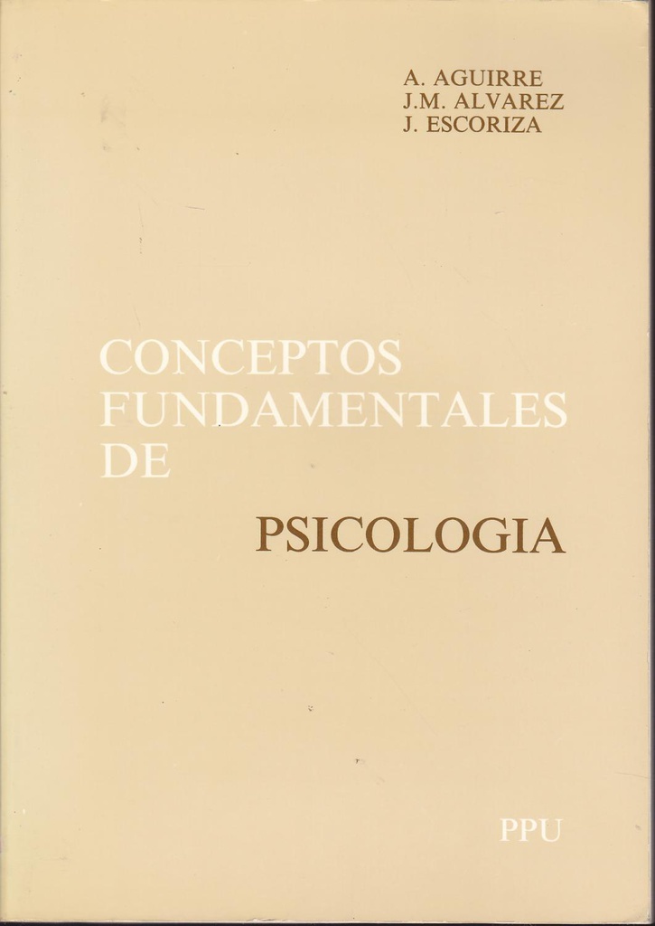 Conceptos fundamentales de psicología / Ángel Aguirre Baztán, José Ma. Álvarez Aparicio, José Escoriza Nieto ; con la colaboración de: I. Badillo León, M.C. Canut Farré, V. Díaz Chamizo... [et al.] 