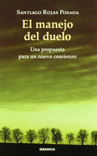El Manejo del duelo : una propuesta para un nuevo comienzo / Santiago Rojas Posada