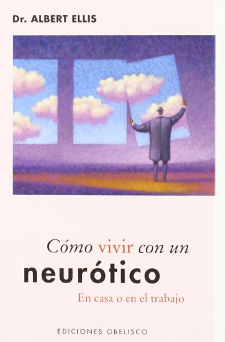 Cómo vivir con un "neurótico" en casa o en el trabajo / Albert Ellis ; [traducción: Antonio Cutanda]