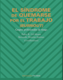 El Síndrome de quemarse por el trabajo : burnout : grupos profesionales de riesgo / Pedro R. Gil-Monte, Bernardo Moreno-Jiménez (coordinadores) 