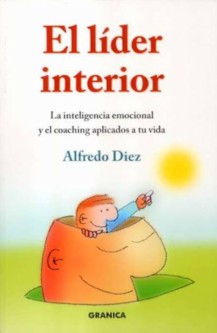 El Líder interior : la inteligencia emocional y el coaching aplicados a tu vida / Alfredo Diez