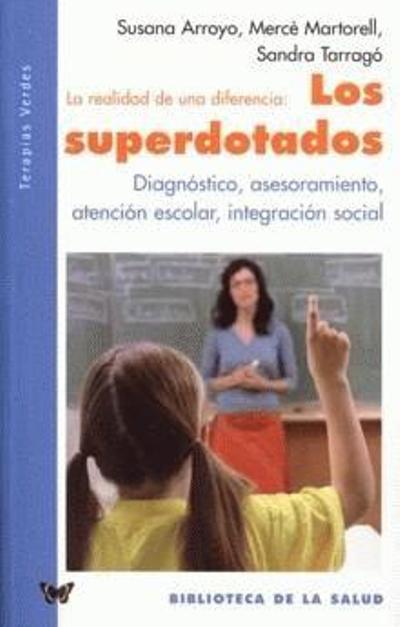 La Realidad de una diferencia, los superdotados : diagnóstico, asesoramiento, atención escolar, integración social / Susana Arroyo, Mercè Martorell, Sandra Tarragó 