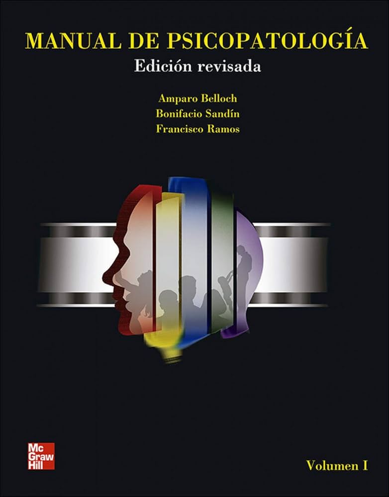 Manual de psicopatología : volumen I : Psicopatología y procesos psicológicos. Trastornos asociados a necesidades biológicas y addicciones / Amparo Belloch, Bonifacio Sandín, Francisco Ramos