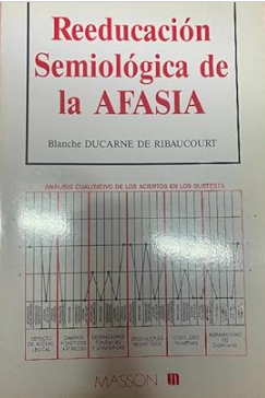 Reeducación semiológica de la afasia / Blanche Ducarne de Ribaucourt ; versión castellana y adaptación de Montserrat Martinell Gispert-Saúch ... 