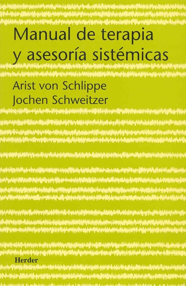 Manual de terapia y asesoría sistémicas / Arist von Schlippe, Jochen Schweitzer ; traducción de Macarena González 