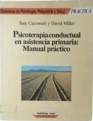 Psicoterapia conductual en asistencia primaria :  manual práctico / Tom Carnwath, David Miller ; traducción de Bibiana Lienas i Massot ; revisión técnica de Josep Toro