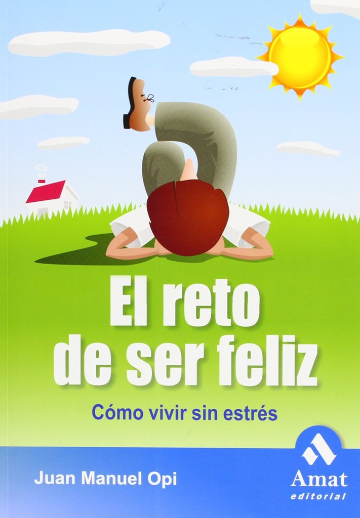 El Reto de ser feliz : cómo vivir sin estrés / Juan Manuel Opi 
