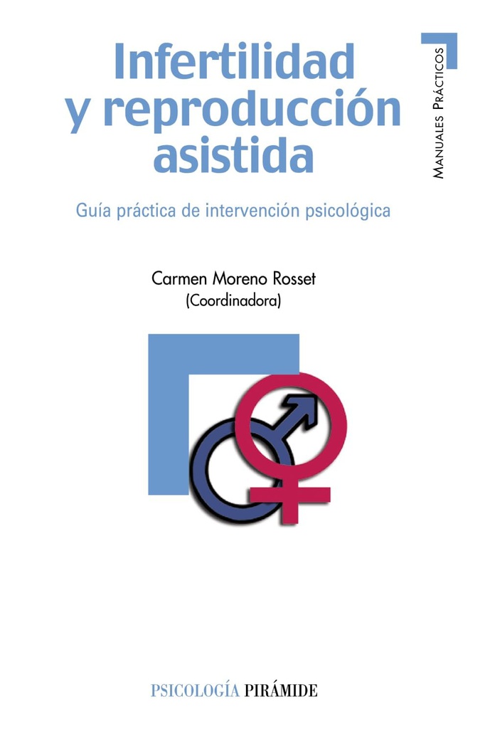 Infertilidad y reproducción asistida : guía práctica de intervención psicológica / Carmen Moreno Rosset (coordinadora) 