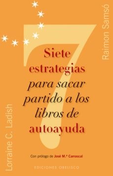 7 estrategias para sacar partido a los libros de autoayuda / Lorraine C. Ladish, Raimon Samsó ; prólogo de José María Carrascal 