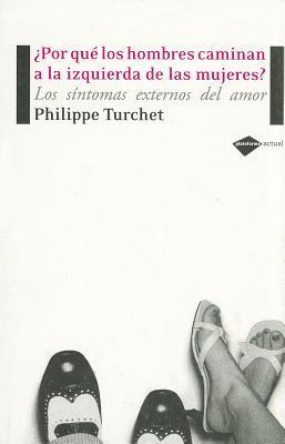¿Por qué los hombres caminan a la izquierda de las mujere? : los síntomas externos del amor / Philippe Turchet ; traducción de Marta Bonell Iturbe