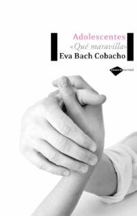 Adolescentes : qué maravilla / Eva Bach Cobacho
