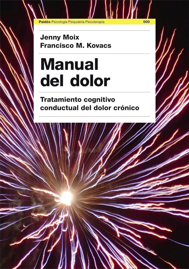 Manual del dolor : tratamiento cognitivo-conductual del dolor crónico / coordinadores: Jenny Moix Queraltó, Francisco M. Kovacs