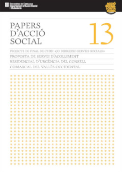 Proposta de servei d'acolliment residencial d'urgència del Consell Comarcal del Vallès Occidental projecte de final de curs "Jo dirigeixo serveis socials" [autors dels textos: Albert Arévalo ... [et al.]