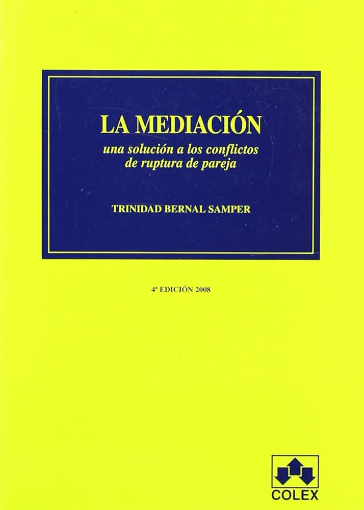 La Mediación : una solución a los conflictos de ruptura de pareja  / Trinidad Bernal Samper 