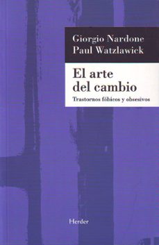 El Arte del cambio : trastornos fóbicos y obsesivos / Giorgio Nardone y Paul Watzlawick ; [traducción: Antoni Martínez Riu]