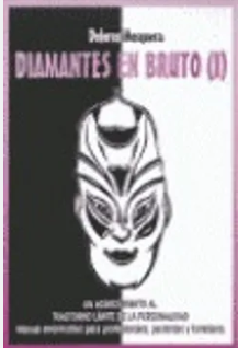 Diamantes en bruto I : un acercamiento al trastorno límite de la personalidad : manual informativo para profesionales, pacientes y familiares / Dolores Mosquera