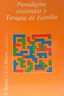 Paradigma sistémico y terapia de familia / coordinadoras Teresa Suárez, Carmen F. Rojero ; autores Joaquin Fuentes ... [et al.]