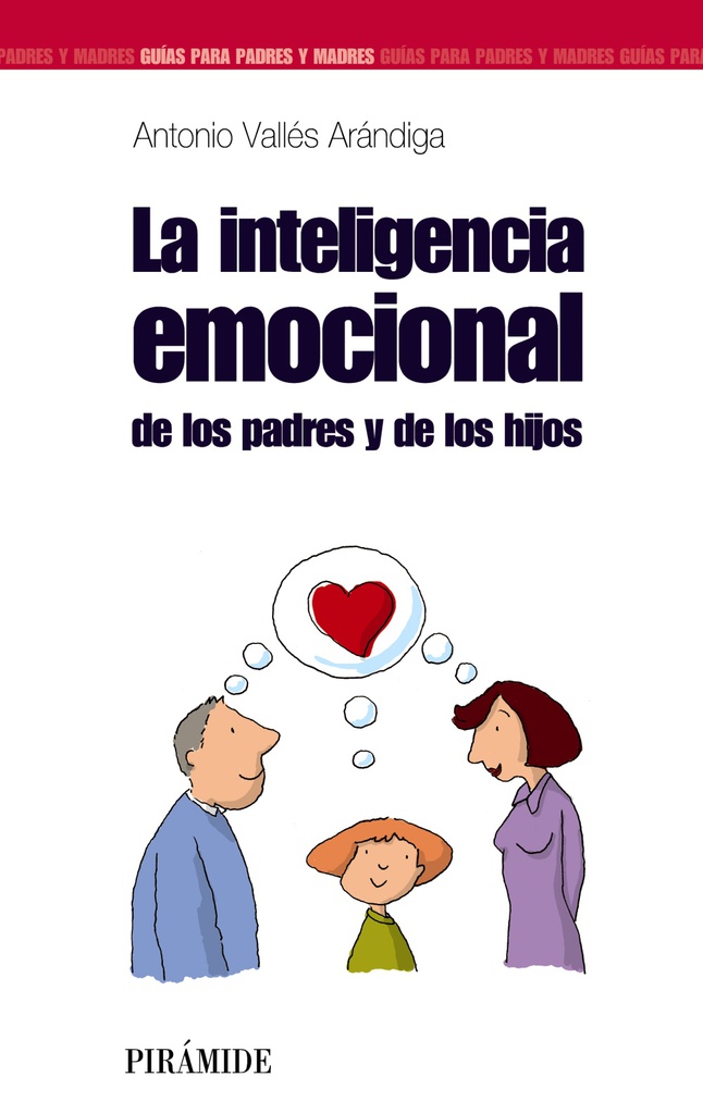 La Inteligencia emocional de los padres y de los hijos / Antonio Vallés Arándiga