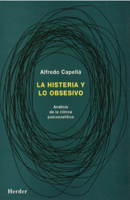 La Histeria y lo obsesivo : análisis de la clínica psicoanalítica / Alfredo Capellà