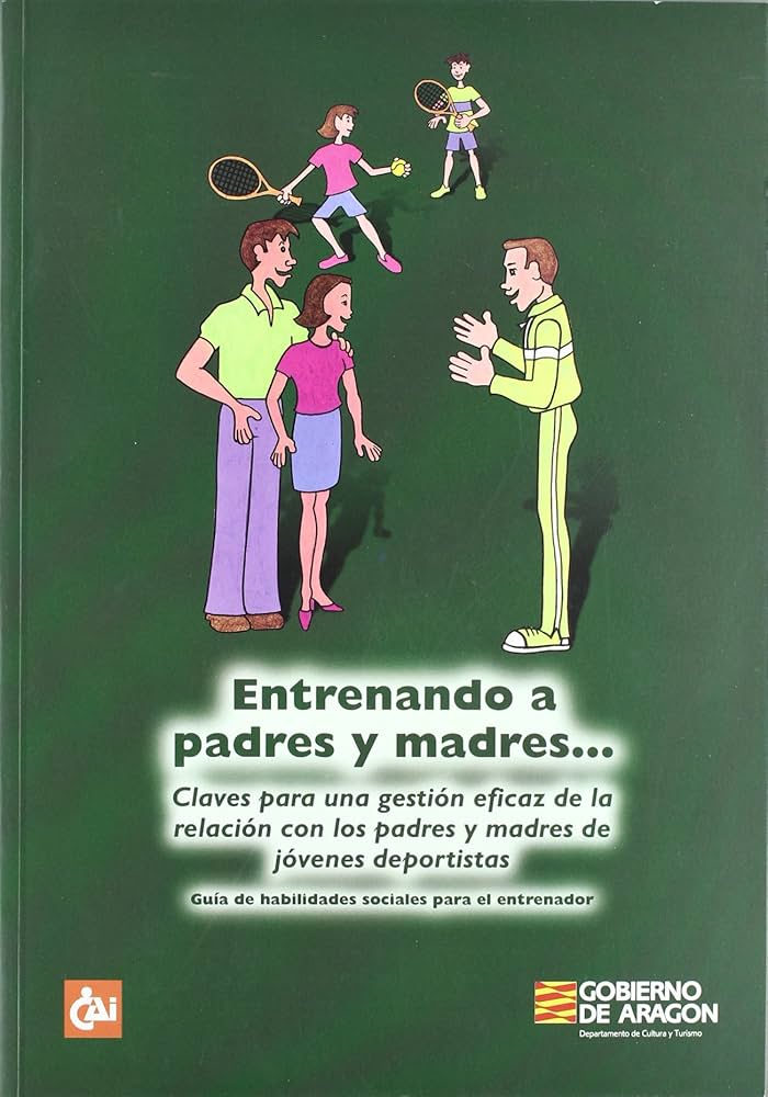 Entrenando a padres y madres ... : claves para una gestión eficaz de la ... : guía de habilidades sociales para el entrenador 