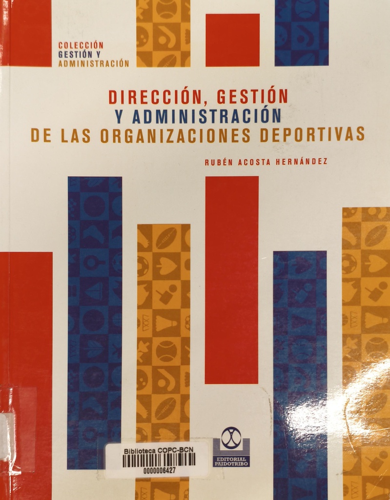 Dirección, gestión y administración de las organizaciones deportivas / por Rubén Acosta Hernández