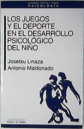 Los Juegos y el deporte en el desarrollo psicológico del niño / Josetxu Linaza, Antonio Maldonado
