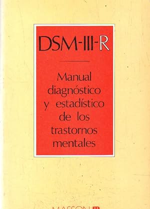 DSM-III-R : manual diagnóstico y estadístico de los trastornos mentales / American Psychiatric Association ; ; coordinador general de las traducciones española, francesa e italiana Pierre Pichot; ; versión castellana de los doctores Manuel Valdés Miyar...[et al.]