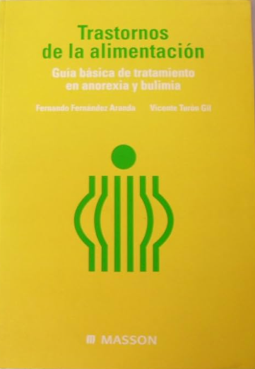 Trastornos de la alimentación : guía básica de tratamiento en anorexia y bulimia / Fernando Fernández Aranda, Vicente José Turón Gil