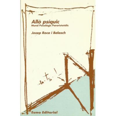 Allò psíquic : mural psicològic pararistotèlic / Josep Roca i Balasch