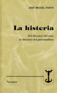 La Histeria : del discurso del amo al discurso del psicoanalista / José Miguel Pueyo