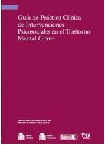  Guía de práctica clínica de intervenciones psicosociales en el trastorno mental grave / [autoría y colaboraciones : Concepción de la Cámara Izquierdo ...[et al.]]