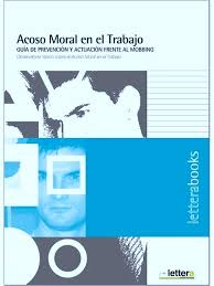 Acoso moral en el trabajo : guia de prevención y actuación frente al mobbing / Observatorio Vasco sobre el Acoso Moral en el Trabajo