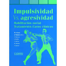 Impulsividad versus agresividad : habilitación social, tratamiento y casos clínicos / Josep Tomàs y Miquel Casas (editores) ; Núria Bassas ... [et al.] 