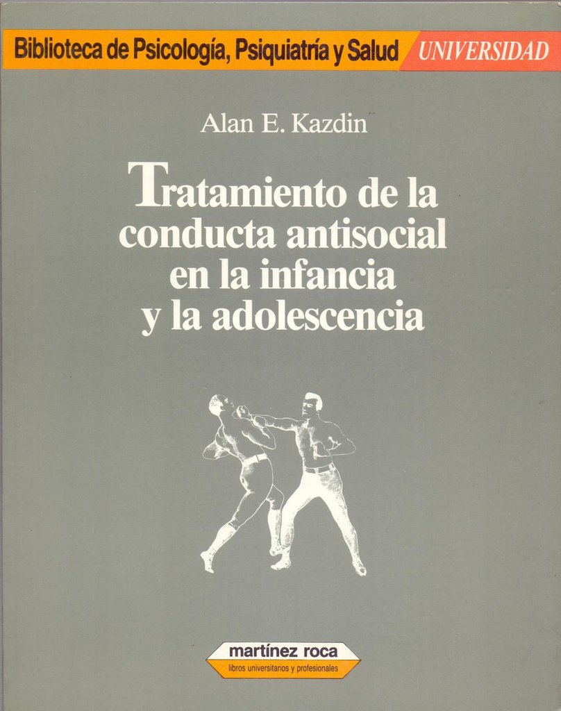 Tratamiento de la conducta antisocial en la infancia y la adolescencia / Alan E. Kazdin ; traducción de Xavier Corbera ; revisión de la versión castellana: Josep Toro