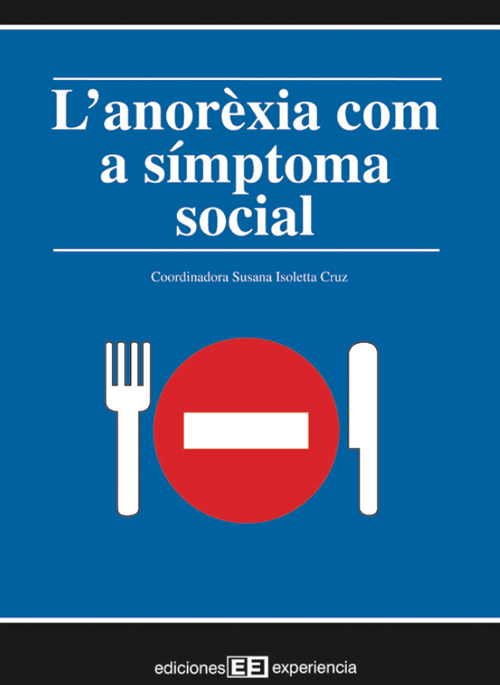  L'Anorexia com a símptoma social / coordinadora: Susana Isoletta Cruz ; autors: Enric Armengou i Orús ... [et al.]]