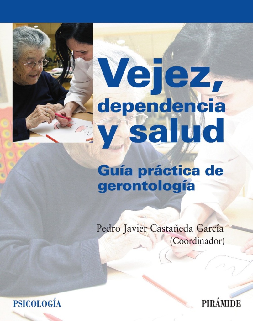 Vejez, dependencia y salud : guía práctica de gerontología / Pedro Javier Castañeda García (coordinador)