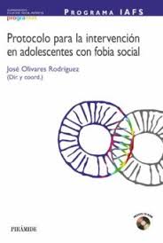 Programa IAFS : protocolo para la intervención en adolescentes con fobia social / Director y coordinador, José Olivares Rodríguez