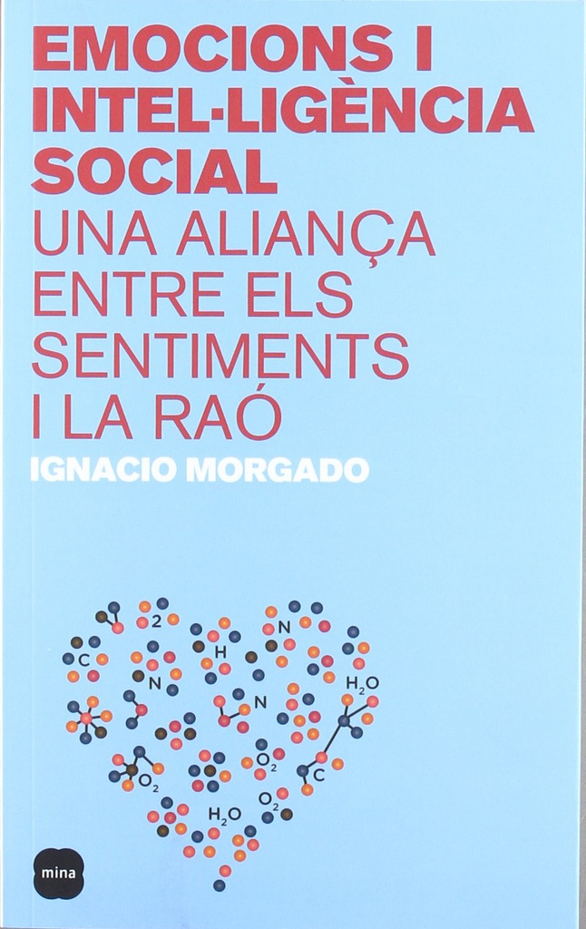 Emocions i intel·ligència social : una aliança entre els sentiments i la raó / Ignacio Morgado ; pròleg de Milagros Pérez Oliva ; [traducció: Margalida Coll] 