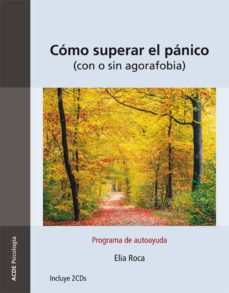 Cómo superar el pánico : con o sin agorafobia : programa de autoayuda / Elia Roca 