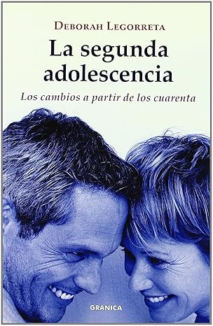 La Seguna adolescencia : los cambios a partir de los cuarenta / Deborah Legorreta