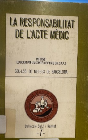 La Responsabilitat de l'acte mèdic / informe laborat per un Comitè d'Experts del G.A.S.P. del Col·legi de Metges de Barcelona ; pròleg: Ramon Trias i Rubiés