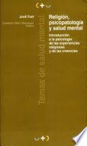 Religión, psicopatología y salud mental : introducción a la psicopatología de las experiencias religiosas y de las creencias / Jordi Font i Rodon ; presentación de Cassià M. Just ; prólogo de Carles Ballús