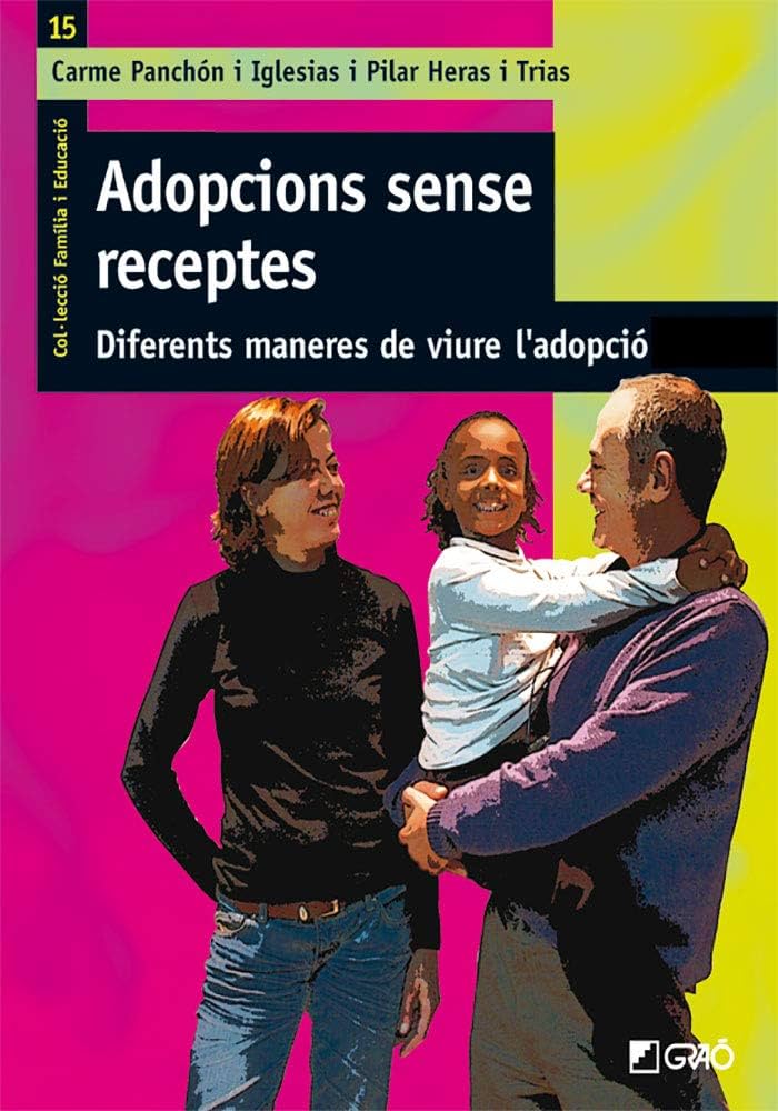 Adopcions sense receptes : diferents maneres de viure l'adopció / Carme Panchón i Iglesias, Pilar Heras i Trias