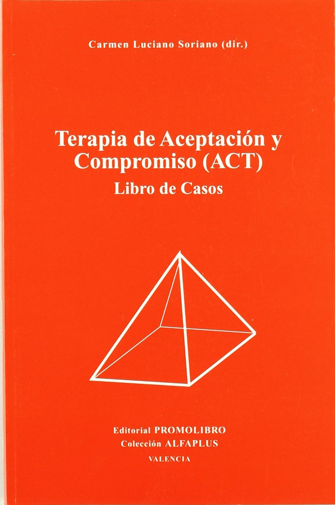 Terapia de aceptación y compromiso (ACT) : libro de casos / Carmen Luciano Soriano (dir.) 