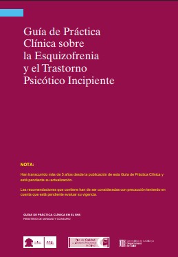  Guía de práctica clínica sobre la esquizofrenia y el trastorno psicótico incipiente / Grupo de trabajo de la Guía de Práctica Clínica sobre la Esquizofrenia y el Trastorno Psicótico Incipiente