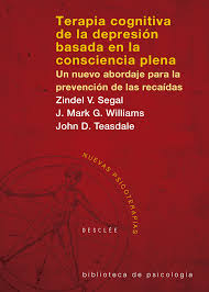 Terapia cognitiva de la depresión basada en la consciencia plena : un nuevo abordaje para la prevención de las recaídas / Zindel V. Segal, J. Mark G. Williams, John D. Teasdale 