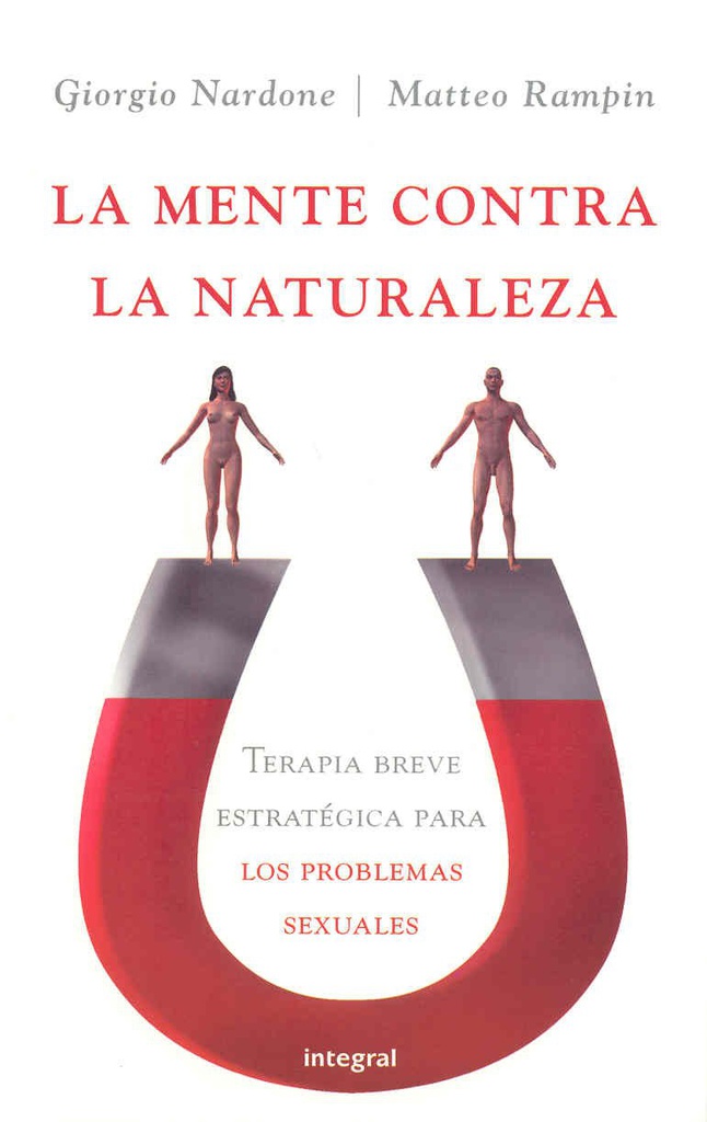 La Mente contra la naturaleza : terapia breve estratégica para los problemas sexuales / Giorgio Nardone, Matteo Rampin ; [traducción: Jordi Bargalló]