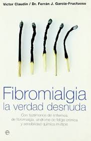 Fibromialgia : la verdad desnuda : con testimonios de enfermos de fibromialgia, síndrome de fatiga crónica y sensibilidad química múltiple / Víctor Claudín, Ferrán J. García-Fructuoso