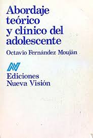 Abordaje teórico y clínico del adolescente / Octavio Fernández Mouján