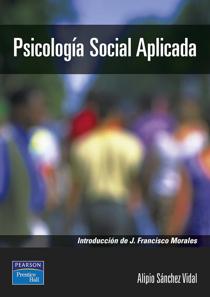 Psicología social aplicada : teoría, método y práctica / Alipio Sánchez Vidal ; introducción, Francisco Morales